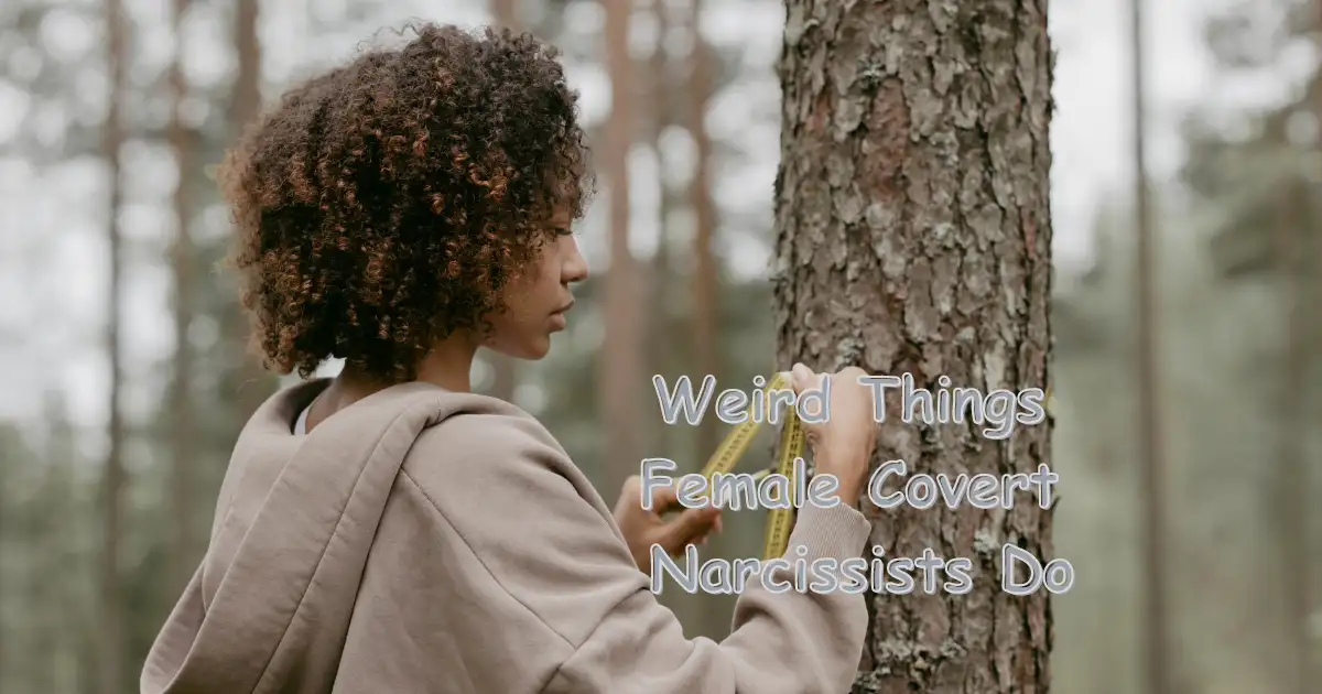 Weird Things Covert Narcissists Do (16 to Know)